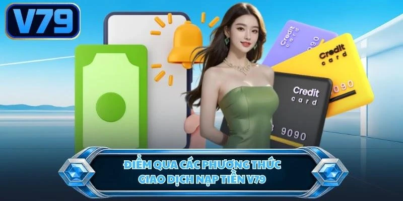 Điểm qua các phương thức giao dịch nạp tiền V79