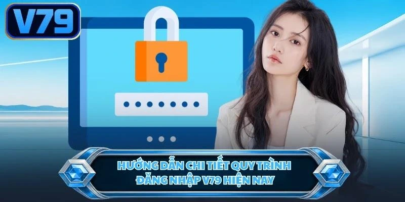 huong-dan-chi-tiet-quy-trinh-dang-nhap-v79-hien-nay Hướng dẫn chi tiết quy trình đăng nhập V79 hiện nay