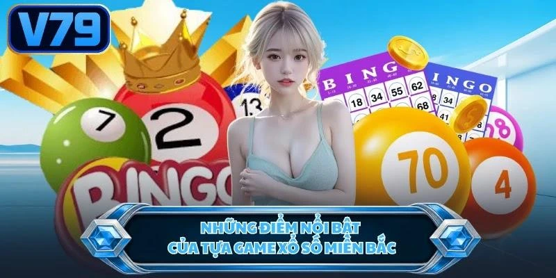 Những điểm nổi bật của tựa game xổ số miền Bắc