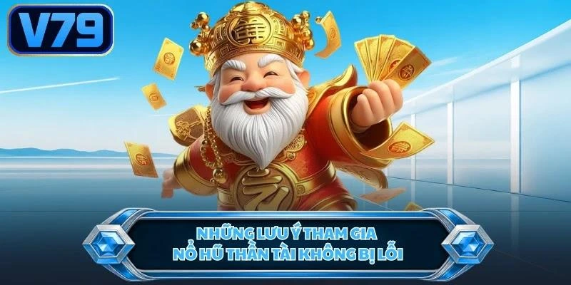 nhung-luu-y-tham-gia-no-hu-than-tai-khong-bi-loi Những lưu ý tham gia nổ hũ thần tài không bị lỗi