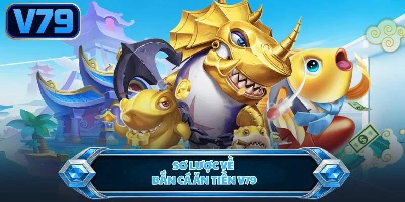 Sơ lược về bắn cá ăn tiền V79