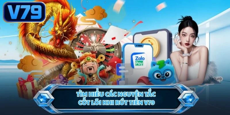 tim-hieu-cac-nguyen-tac-cot-loi-khi-rut-tien-v79 Tìm hiểu các nguyên tắc cốt lõi khi rút tiền V79