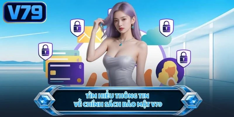 Tìm hiểu thông tin về chính sách bảo mật V79